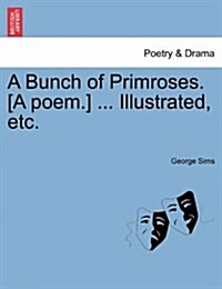 A Bunch of Primroses. [A Poem.] ... Illustrated, Etc. (Paperback)