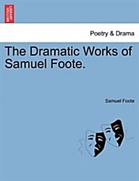 The Dramatic Works of Samuel Foote. (Paperback)