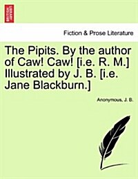 The Pipits. by the Author of Caw! Caw! [I.E. R. M.] Illustrated by J. B. [I.E. Jane Blackburn.] (Paperback)