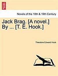 Jack Brag. [A Novel.] by ... [T. E. Hook.] (Paperback)