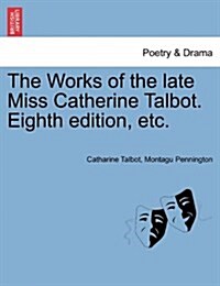 The Works of the Late Miss Catherine Talbot. Eighth Edition, Etc. (Paperback)