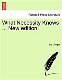 What Necessity Knows ... New Edition. (Paperback)