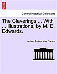 The Claverings ... with ... Illustrations, by M. E. Edwards. (Paperback)