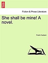 She Shall Be Mine! a Novel. (Paperback)