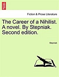 The Career of a Nihilist. a Novel. by Stepniak. Second Edition. (Paperback)