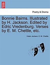 Bonnie Bairns. Illustrated by H. Jackson. Edited by Edric Vredenburg. Verses by E. M. Chettle, Etc. (Paperback)