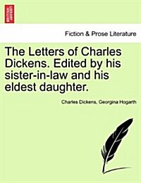 The Letters of Charles Dickens. Edited by His Sister-In-Law and His Eldest Daughter. (Paperback)