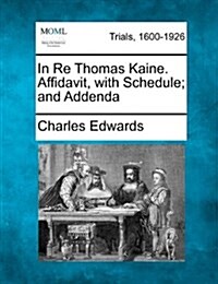 In Re Thomas Kaine. Affidavit, with Schedule; And Addenda (Paperback)