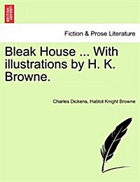 Bleak House ... with Illustrations by H. K. Browne. (Paperback)