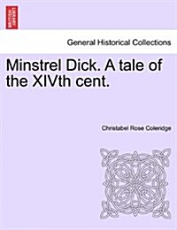 Minstrel Dick. a Tale of the Xivth Cent. (Paperback)