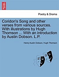 Coridons Song and Other Verses from Various Sources. with Illustrations by Hugh Thomson ... with an Introduction by Austin Dobson. L.P. (Paperback)