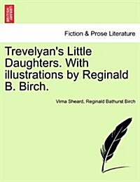 Trevelyans Little Daughters. with Illustrations by Reginald B. Birch. (Paperback)