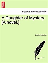A Daughter of Mystery. [A Novel.] Vol. I (Paperback)