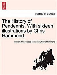 The History of Pendennis. with Sixteen Illustrations by Chris Hammond. (Paperback)