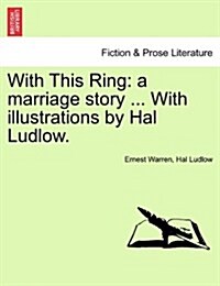 With This Ring: A Marriage Story ... with Illustrations by Hal Ludlow. (Paperback)