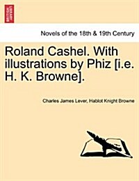 Roland Cashel. with Illustrations by Phiz [I.E. H. K. Browne]. (Paperback)