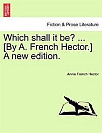 Which Shall It Be? ... [By A. French Hector.] a New Edition. (Paperback)