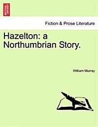 Hazelton: A Northumbrian Story. (Paperback)