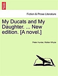 My Ducats and My Daughter. ... New Edition. [A Novel.] (Paperback)