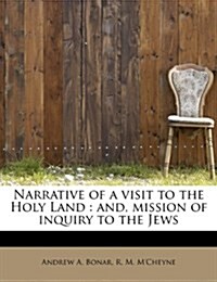 Narrative of a Visit to the Holy Land: And, Mission of Inquiry to the Jews (Paperback)