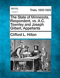 The State of Minnesota, Respondent, vs. A.C. Townley and Joseph Gilbert, Appellants (Paperback)