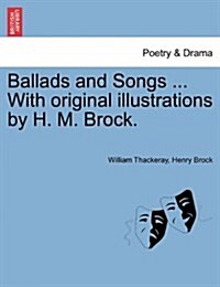 Ballads and Songs ... with Original Illustrations by H. M. Brock. (Paperback)