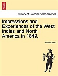 Impressions and Experiences of the West Indies and North America in 1849. (Paperback)