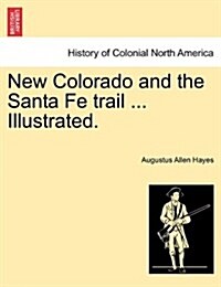 New Colorado and the Santa Fe Trail ... Illustrated. (Paperback)