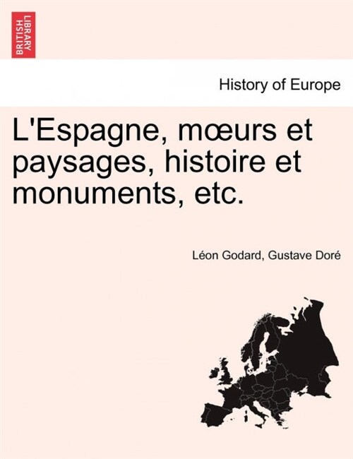 LEspagne, moeurs et paysages, histoire et monuments, etc. (Paperback)