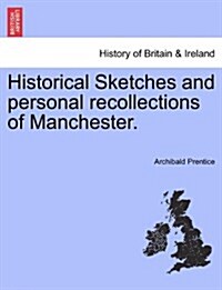 Historical Sketches and Personal Recollections of Manchester. (Paperback)