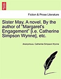 Sister May. a Novel. by the Author of Margarets Engagement [I.E. Catherine Simpson Wynne], Etc. (Paperback)