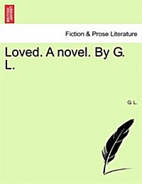 Loved. a Novel. by G. L. (Paperback)