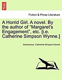 A Horrid Girl. a Novel. by the Author of Margarets Engagement, Etc. [i.E. Catherine Simpson Wynne.] (Paperback)