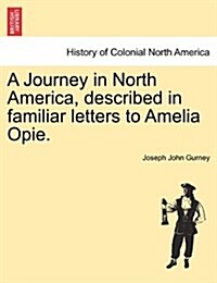 A Journey in North America, Described in Familiar Letters to Amelia Opie. (Paperback)