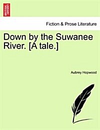 Down by the Suwanee River. [A Tale.] (Paperback)