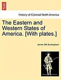 The Eastern and Western States of America. [With Plates.] (Paperback)