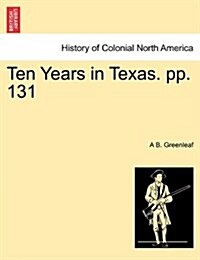 Ten Years in Texas. Pp. 131 (Paperback)