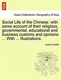 Social Life of the Chinese: With Some Account of Their Religious, Governmental, Educational and Business Customs and Opinions ... with ... Illustr (Paperback)