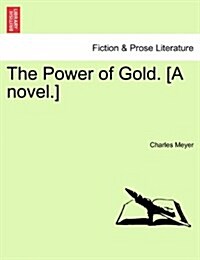 The Power of Gold. [A Novel.] (Paperback)