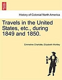 Travels in the United States, Etc., During 1849 and 1850. (Paperback)