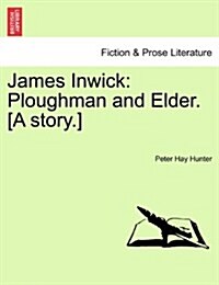 James Inwick: Ploughman and Elder. [A Story.] (Paperback)