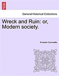 Wreck and Ruin: Or, Modern Society. (Paperback)