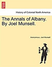 The Annals of Albany. by Joel Munsell. (Paperback)