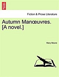 Autumn Man Uvres. [A Novel.] (Paperback)