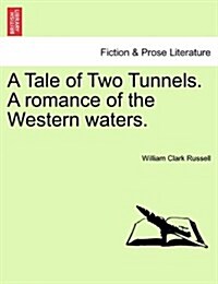 A Tale of Two Tunnels. a Romance of the Western Waters. (Paperback)