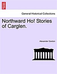 Northward Ho! Stories of Carglen. (Paperback)