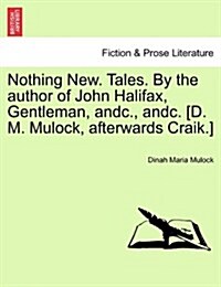 Nothing New. Tales. by the Author of John Halifax, Gentleman, Andc., Andc. [D. M. Mulock, Afterwards Craik.] Vol. II (Paperback)