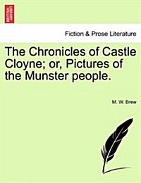 The Chronicles of Castle Cloyne; Or, Pictures of the Munster People. (Paperback)