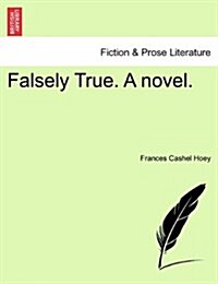 Falsely True. a Novel. (Paperback)