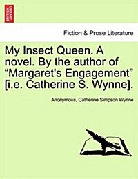 My Insect Queen. a Novel. by the Author of Margarets Engagement [I.E. Catherine S. Wynne]. (Paperback)